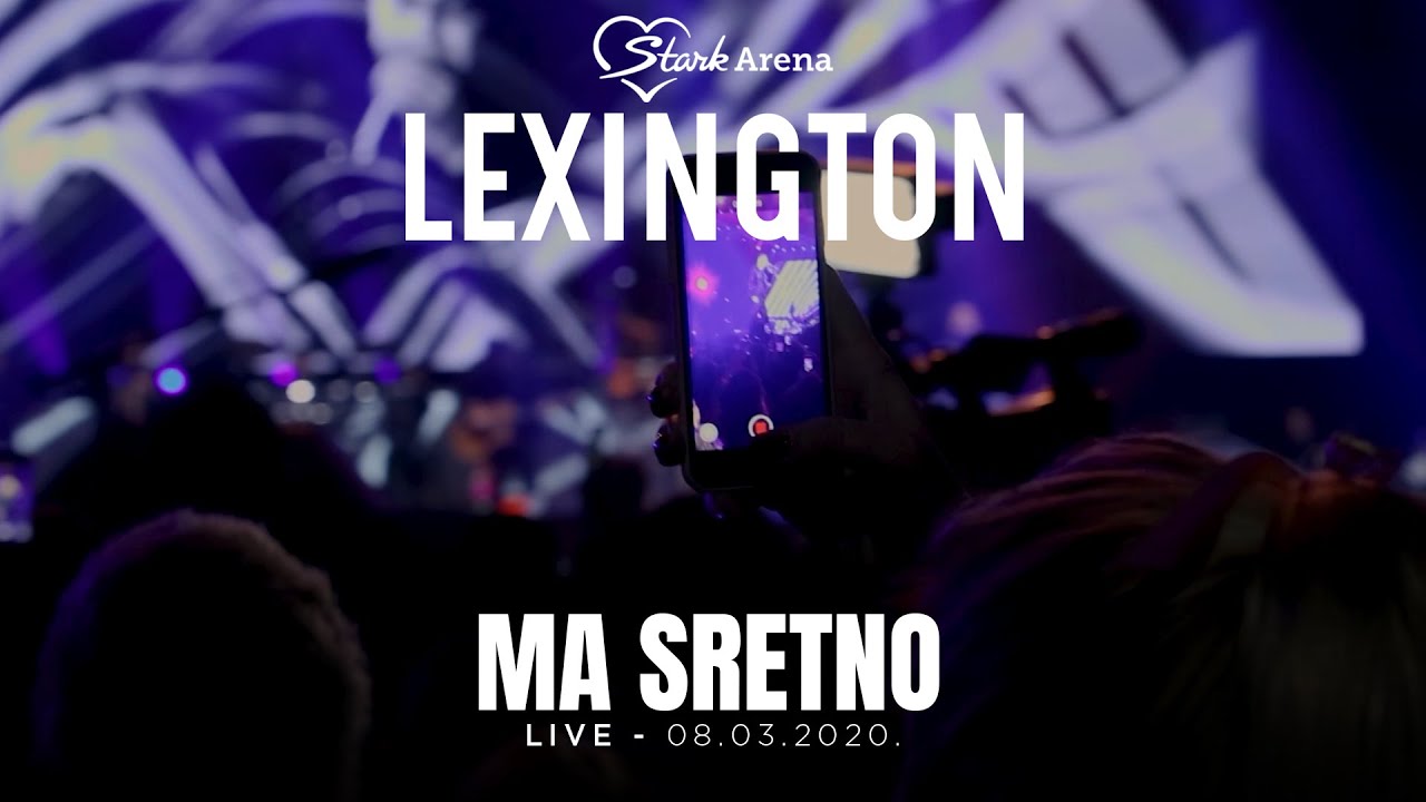 Lexington - Ma sretno - LIVE - (08.03.2020 Stark Arena)
