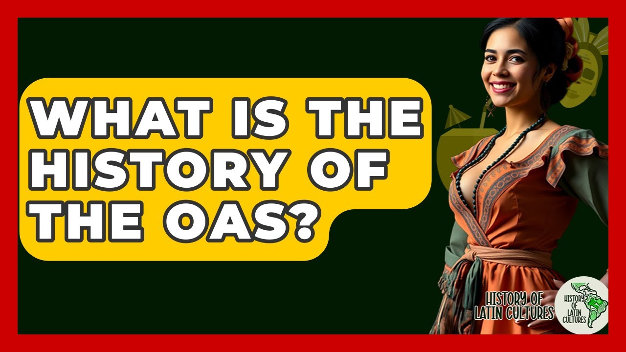 What Is The History Of The OAS? - History Of Latin Cultures