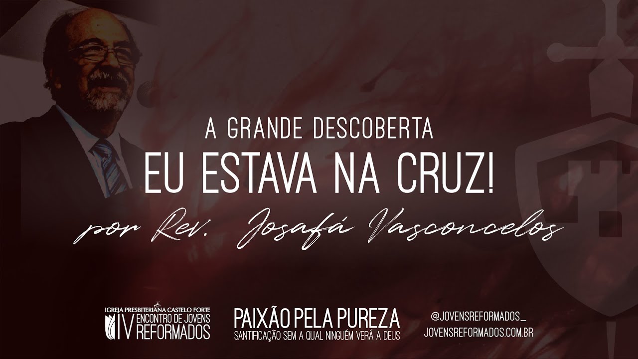 A Grande Descoberta: Eu Estava na Cruz! - Rev. Josafá Vasconcelos