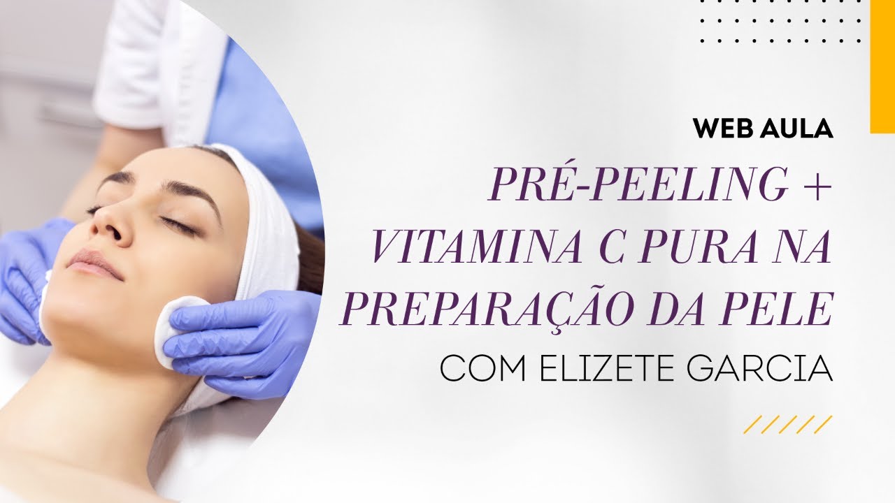 Web aula #068 - Pré-peeling + vitamina C pura na preparação da pele