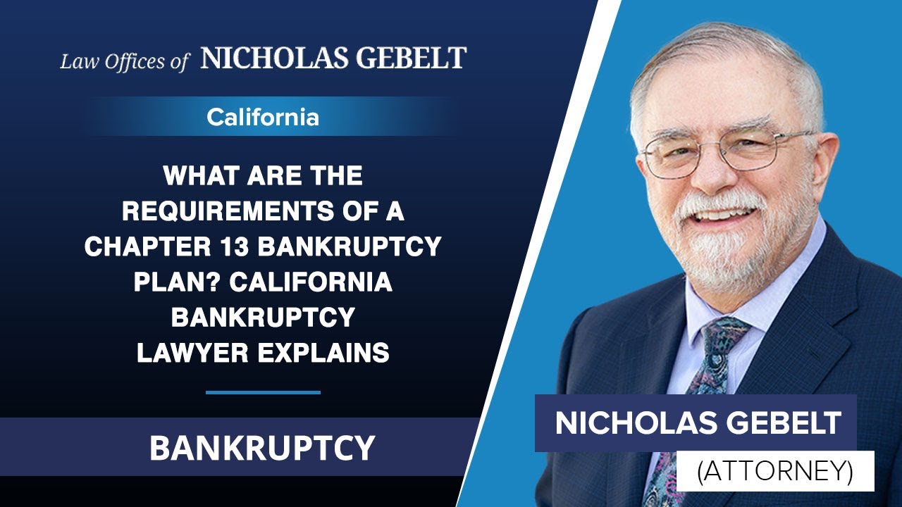 What Are The Requirements Of A Chapter 13 Bankruptcy Plan? California Bankruptcy Lawyer Explains