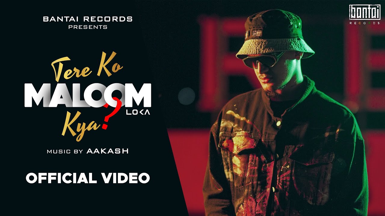 LOKA - TERE KO MALOOM KYA (PROD AAKASH)  | OFFICIAL MUSIC VIDEO | BANTAI RECORDS