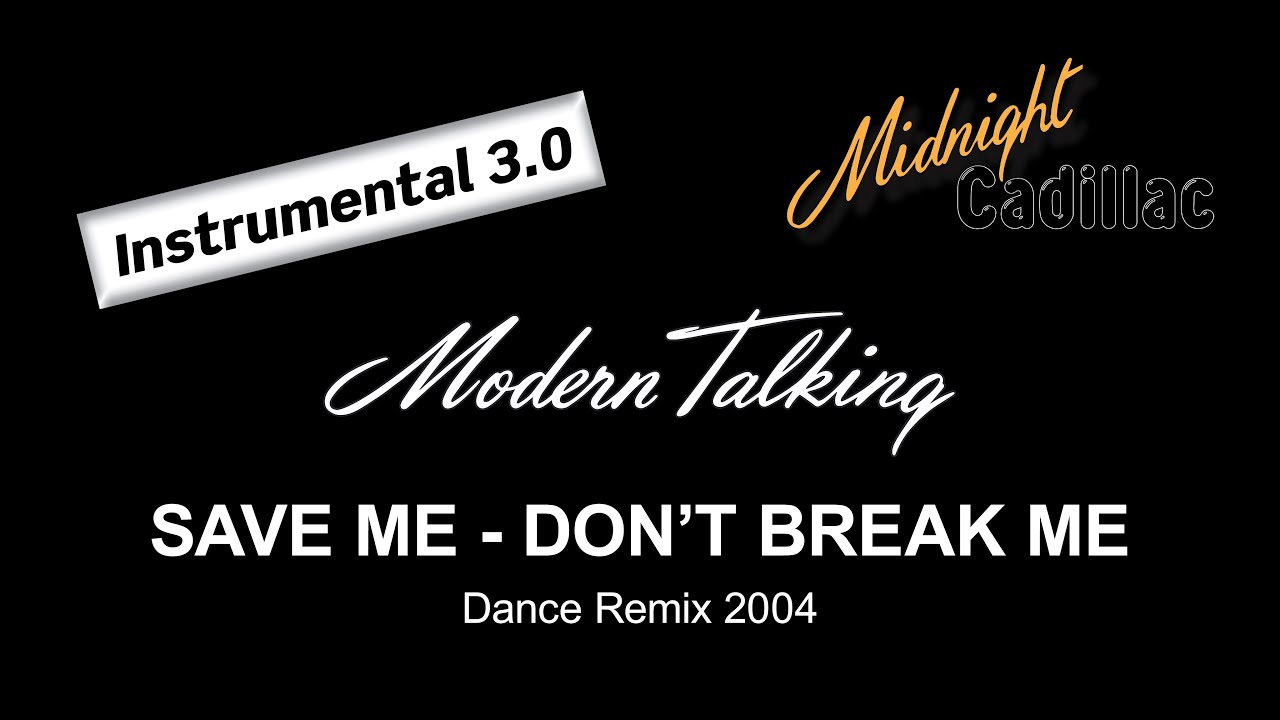 MODERN TALKING Save Me - Don't Break Me (Dance Remix 2004) (Instrumental 3.0)