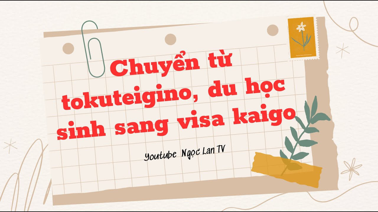 Hướng dẫn chuyển từ TOKUTEIGINO, DU HỌC SINH sang Visa Kaigo | Cuộc sống ở Nhật | Ngọc Lan TV