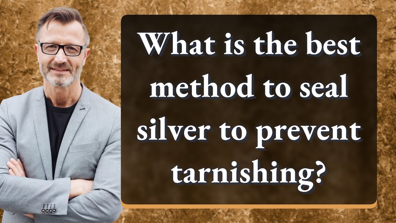 What is the best method to seal silver to prevent tarnishing?