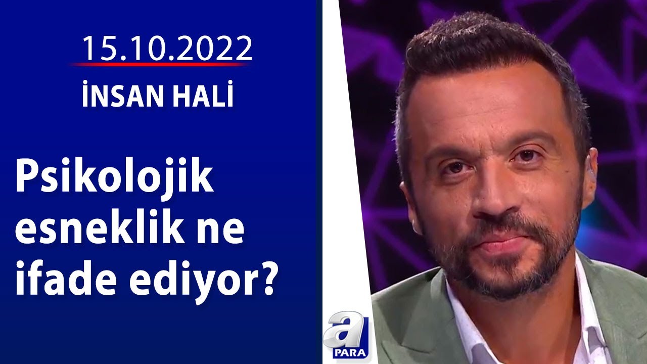 Psikolojik esneklik ne ifade ediyor? / İnsan Hali / 14.10.2022 | A Para