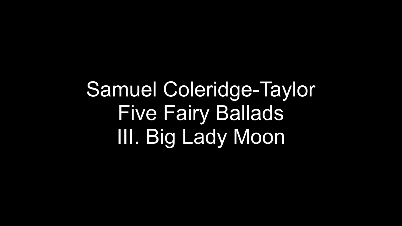 Samuel Coleridge Taylor   Five Fairy Ballads   III  Big Lady Moon