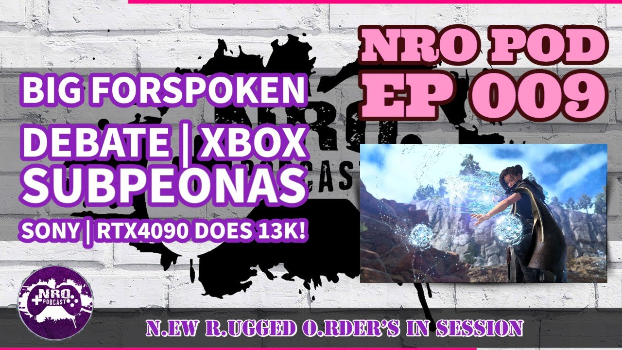 🟢 NRO Podcast EP009 - Forspoken Controversy | Xbox Subpeonas Sony | RTX 4090 Can Do 13K!