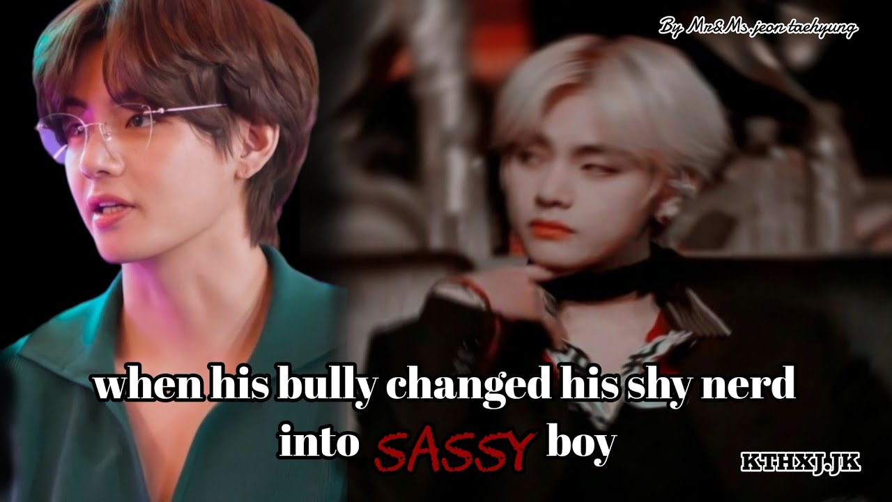 Taekook oneshot {when his bully changed his shy nerd into SASSY boy}