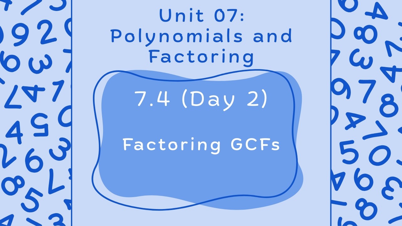 Lesson 7.4 (Day 2): Factoring GCFs - Algebra 1