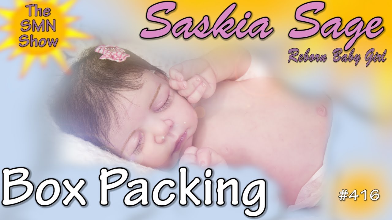 Box Packing Reborn baby girl Saskia Sage - The SMN Show #416