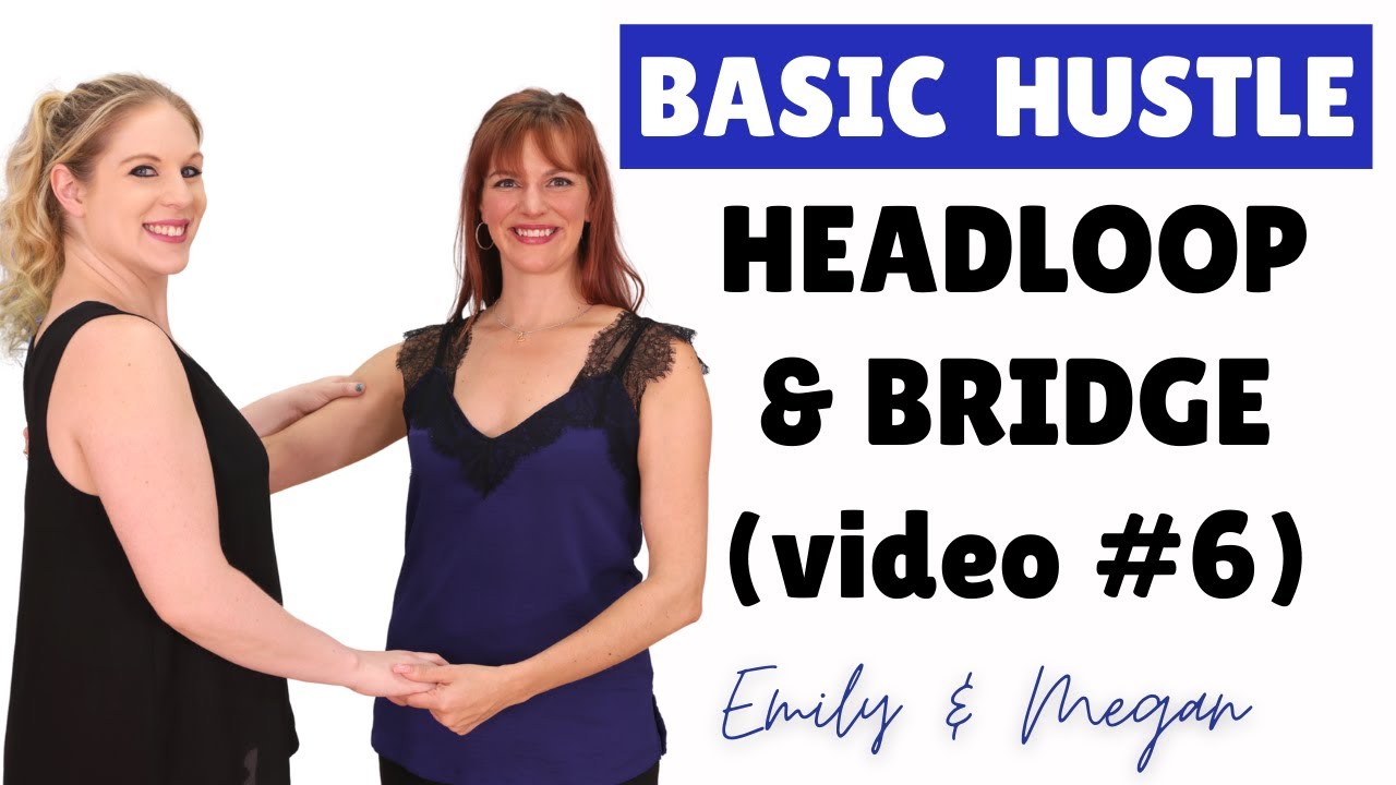 Beginner Hustle - the Headloop & Hand Bridge (video #6)