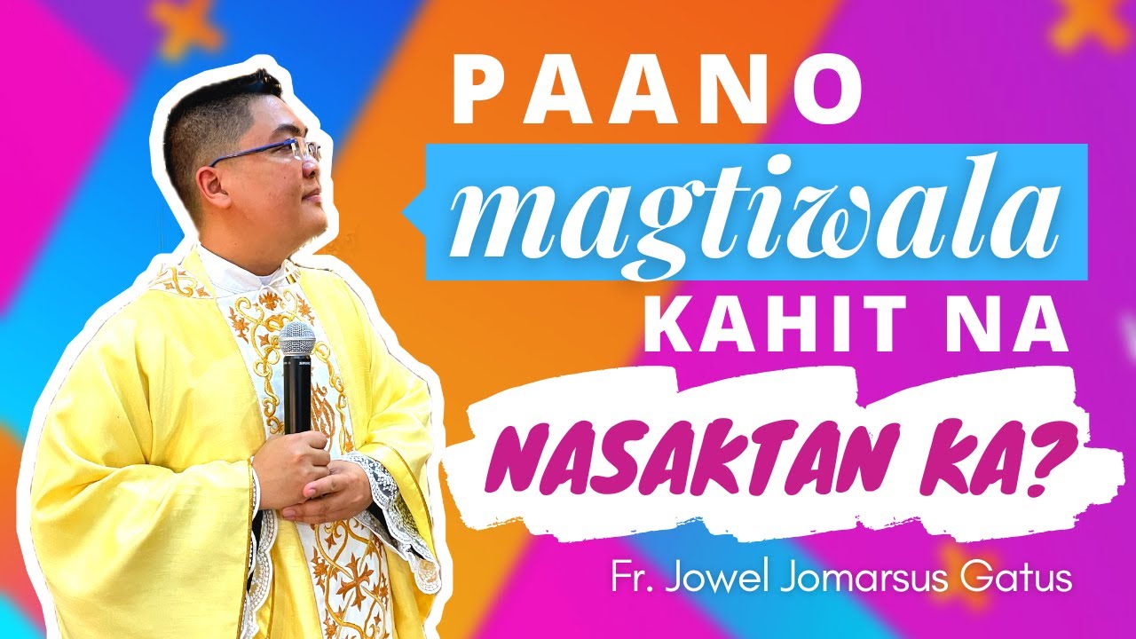 DON'T MISS THIS HOMILY II PAANO MAGTIWALA KAHIT NA NASAKTAN KA? FR. JOWEL JOMARSUS GATUS