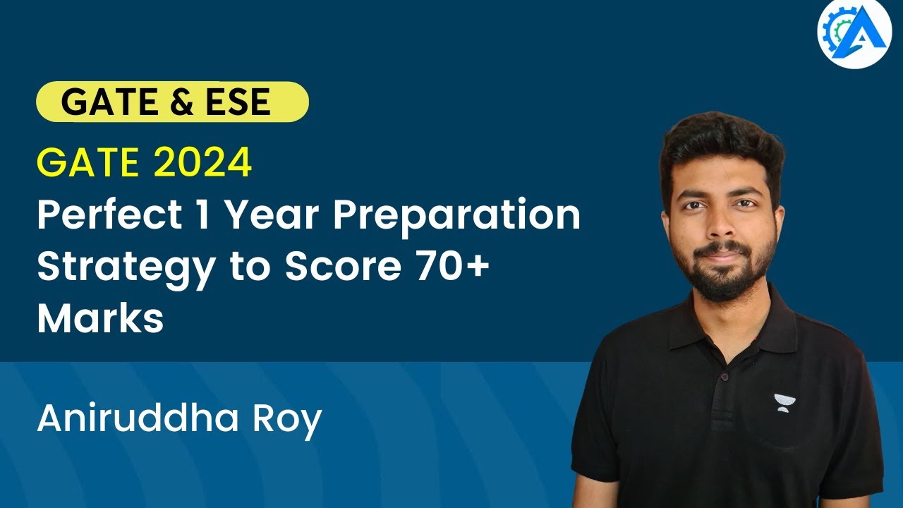 GATE 2024 : Perfect 1 Year Preparation Strategy to Score 70+ Marks | Aniruddha Roy
