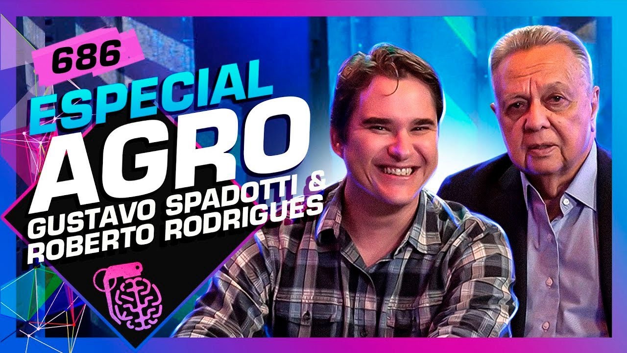 AGRO: ROBERTO RODRIGUES E GUSTAVO SPADOTTI - Intelig&ecirc;ncia Ltda. Podcast #686
