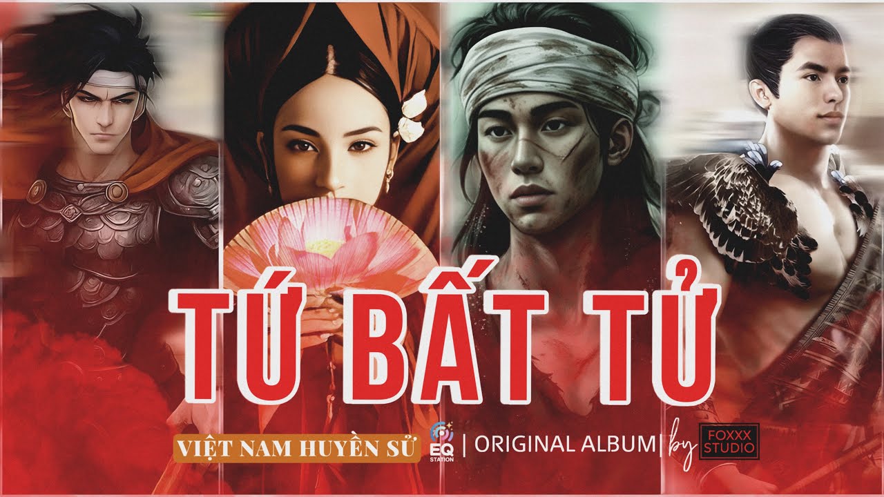 TỨ BẤT TỬ VIỆT NAM - mùng 2 TẾT nghe nhạc và tự hào huyền sử nước nhà nhé! 