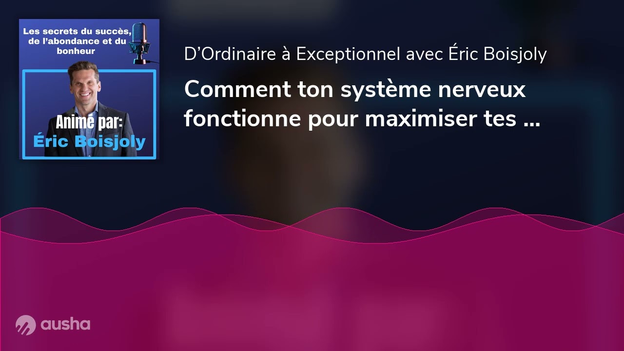 Comment ton système nerveux fonctionne pour maximiser tes succès | E114