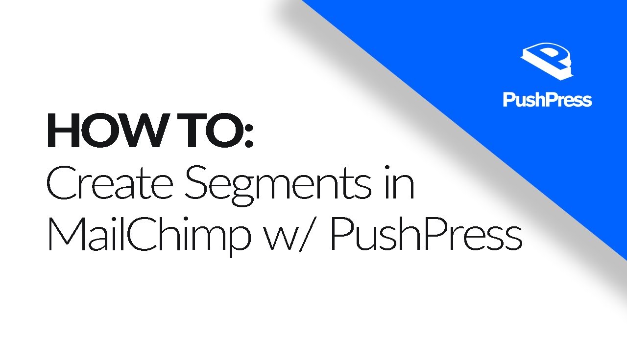 How to create segments in your Mailchimp Audience connected to PushPress