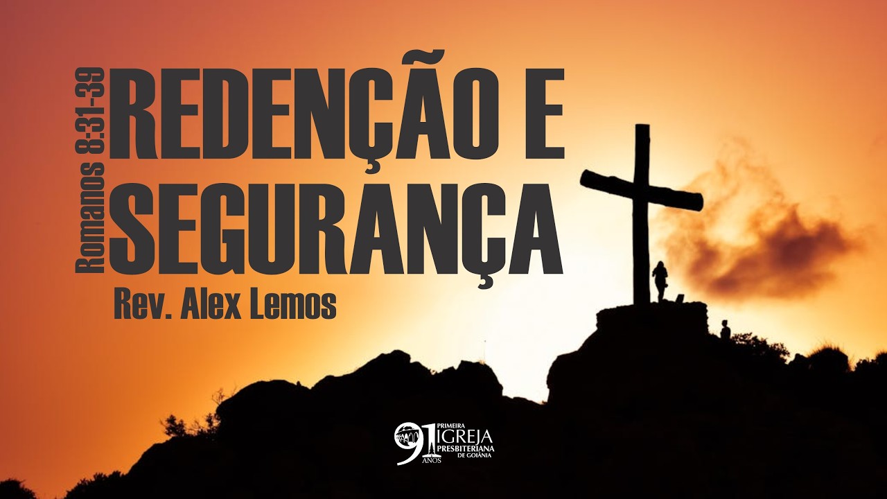 Redenção e segurança (Romanos 8:31-39) | Rev. Alex Lemos