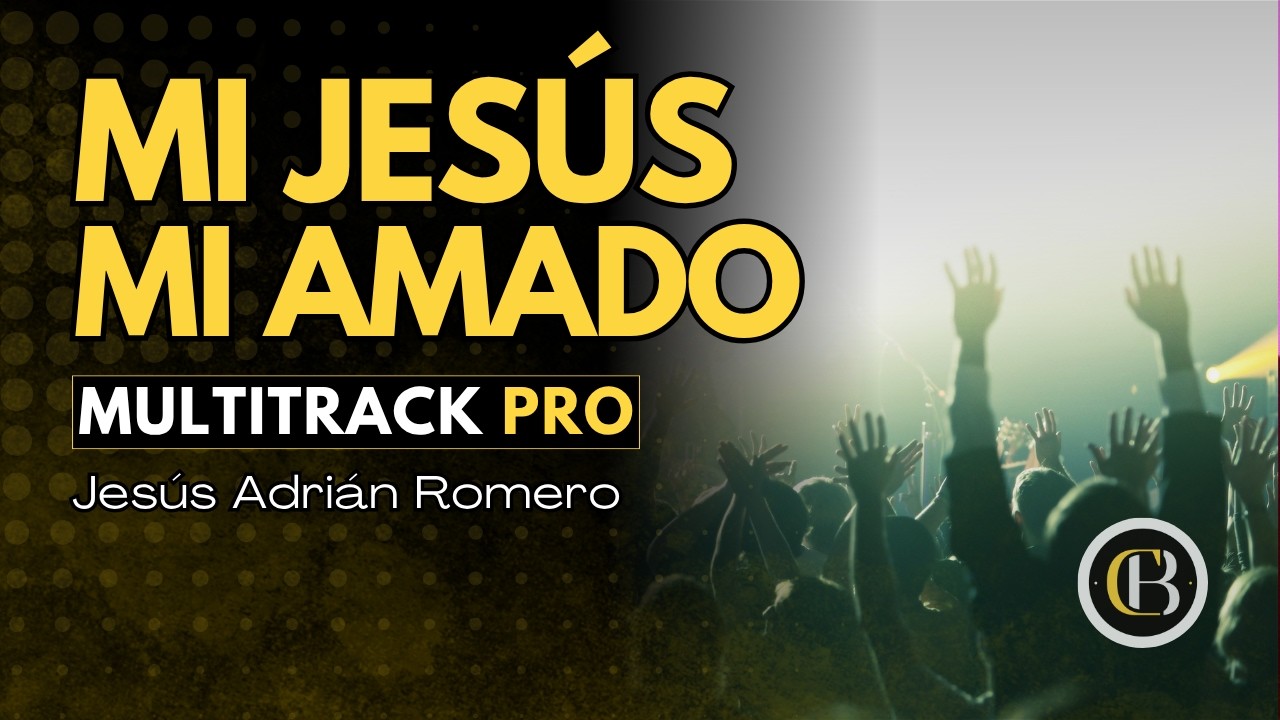 MI JESÚS MI AMADO - Jesús Adrián Romero | Secuencia + Acordes y Letra | CB Multitracks