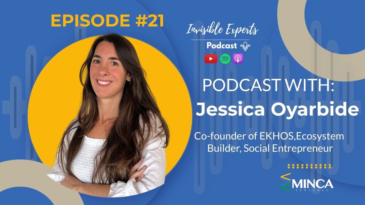 Invisible Experts | Episode #21 | Jessica Oyarbide: Building Impact Ecosystems & Collective Vision