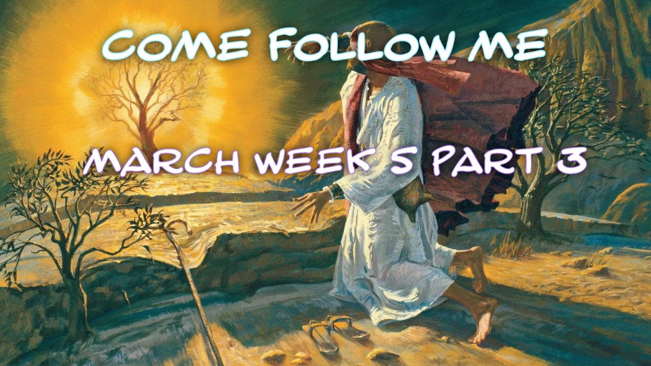 come follow me March week 5 part 3