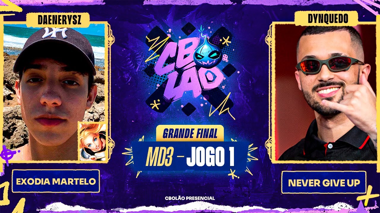 Exodia Martelo x Never Give Up | Jogo 1 - MD3 | Final - CBOLÃO Presencial | Daenerysz x Dynquedo