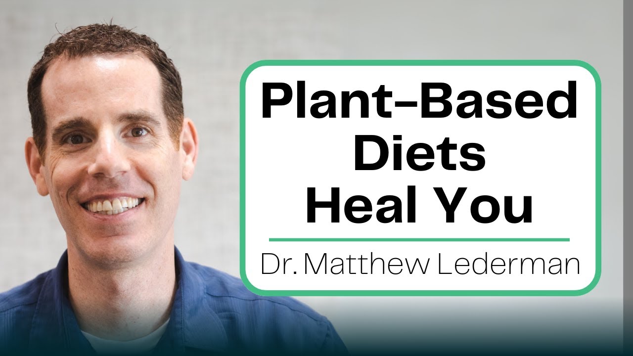 How A Plant-Based Diet Can Heal You with Dr. Matthew Lederman