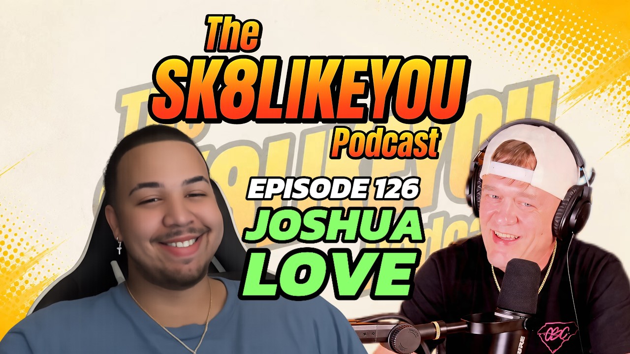 Sk8LikeYou Podcast Episode 126:  Joshua Love