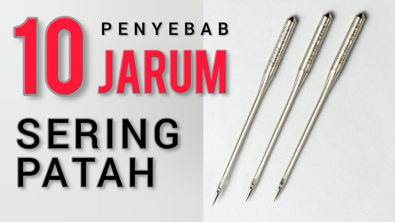 10 Penyebab Jarum Mesin Jahit Sering Patah & Cara Mengatasinya