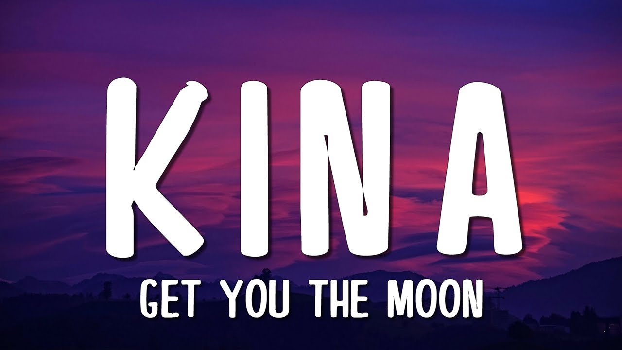 Kina - Get you the moon (Lyrics) ft. Snow
