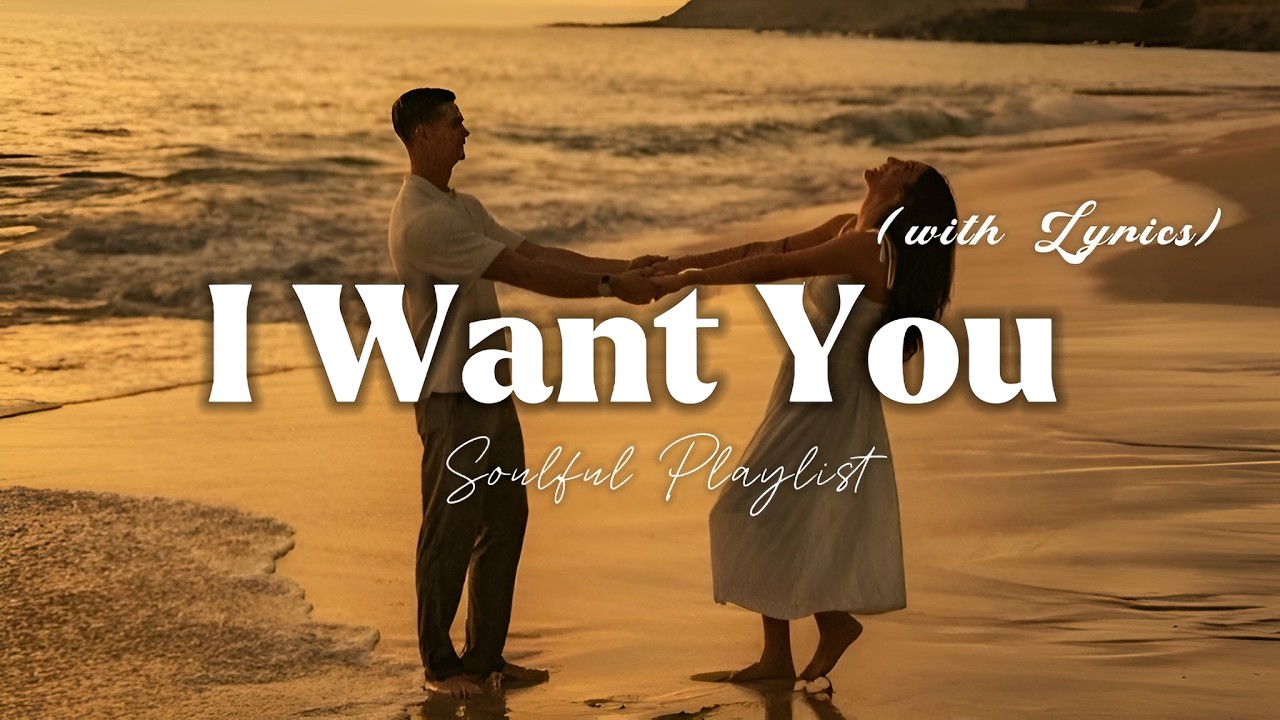 I Want You - Romantic Love Song | Lyric Video | Soulful Playlist 