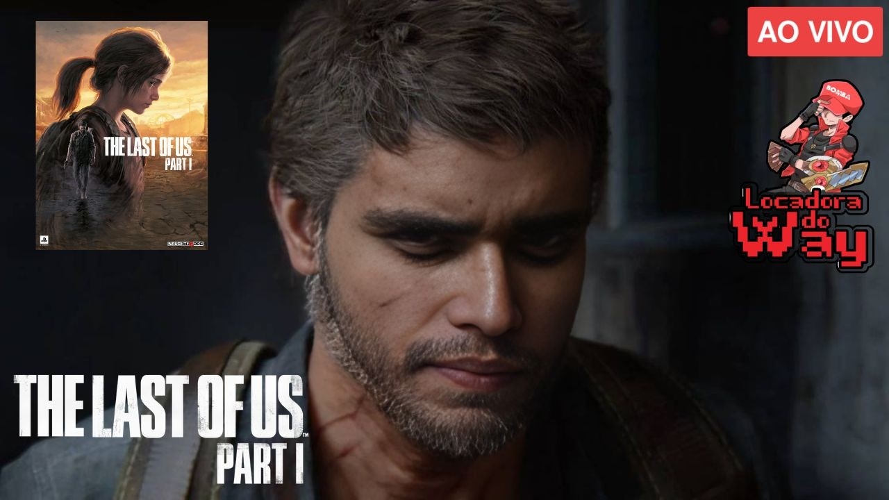 🔴LIVE THE LAST OF US PARTE 1 PELA PRIMEIRA VEZ NO CANAL / LOCADORA DO WAY