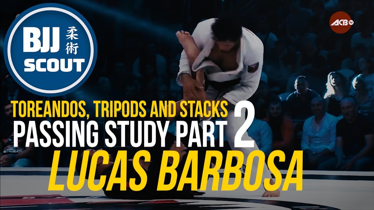 BJJ Scout: Lucas Barbosa Passing Study Part 2 - Toreandos, Tripods & Stacks