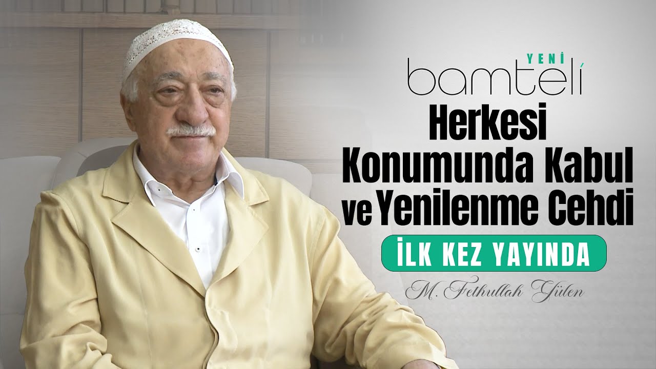 Herkesi Konumunda Kabul ve Yenilenme Cehdi | Bamteli Yeni | M. Fethullah Gülen | (2017/02/18)