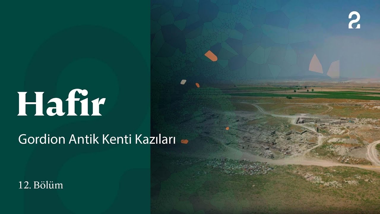 Hafir | Gordion Antik Kenti Kazıları | 12. Bölüm 