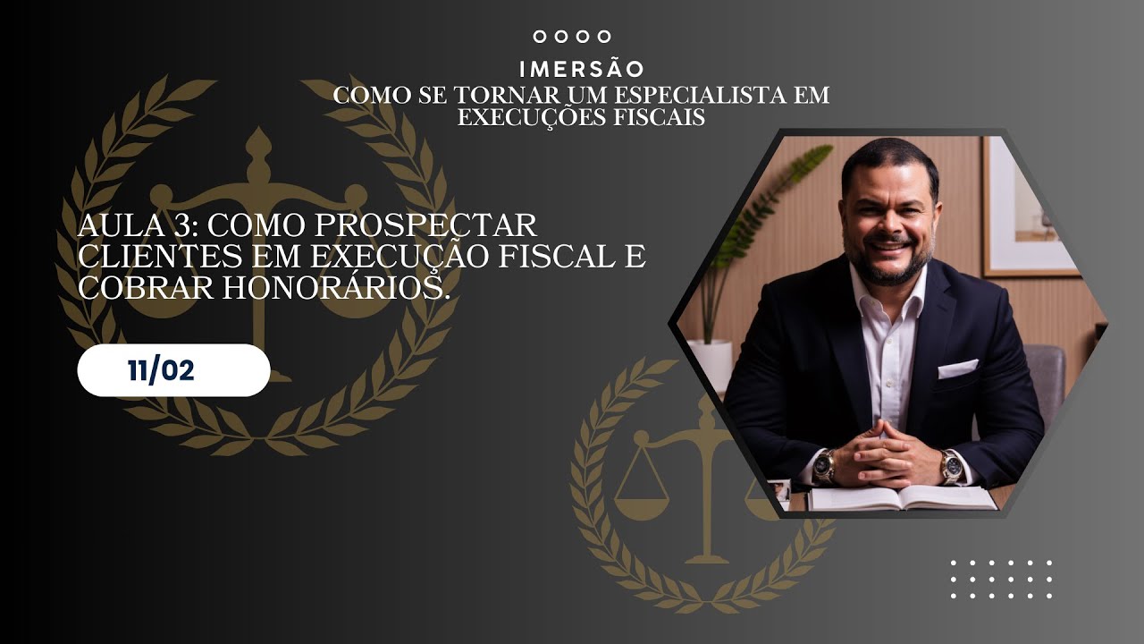 Aula 03 – Como prospectar clientes em execução fiscal e cobrar honorários.