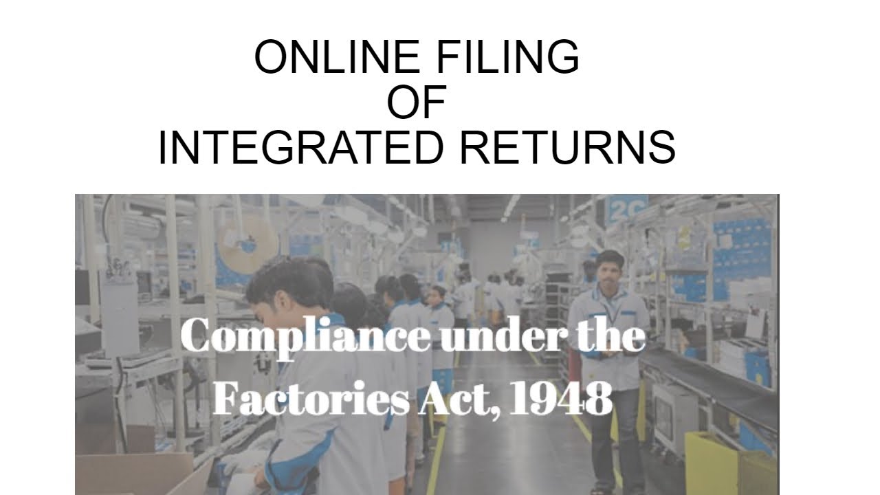 Filing of Annual returns/Integrated returns under Factories Act 1948 and other labour acts.