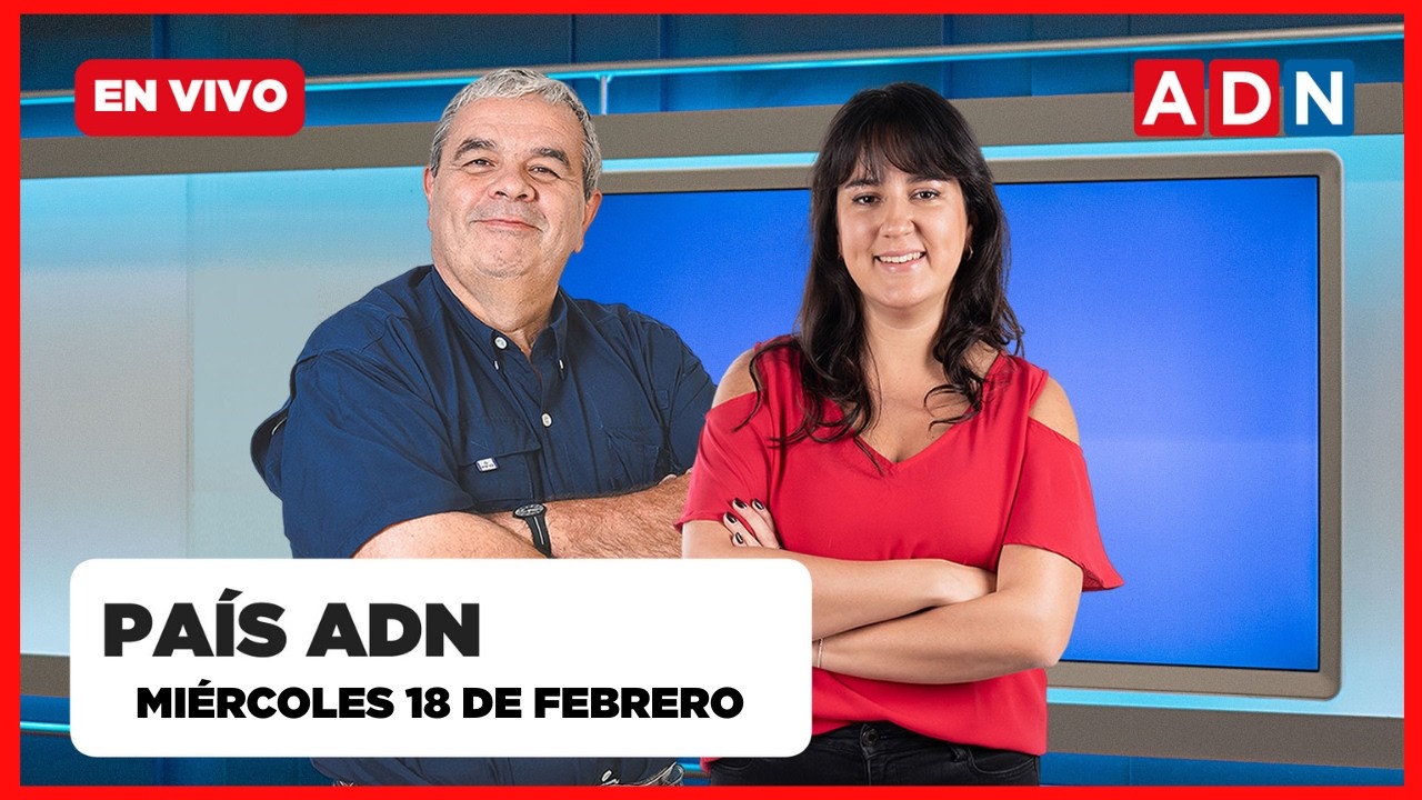 📺 🔴 PAÍS ADN (noticias y entrevistas que marca Chile),  MIÉRCOLES 18 DE FEBRERO