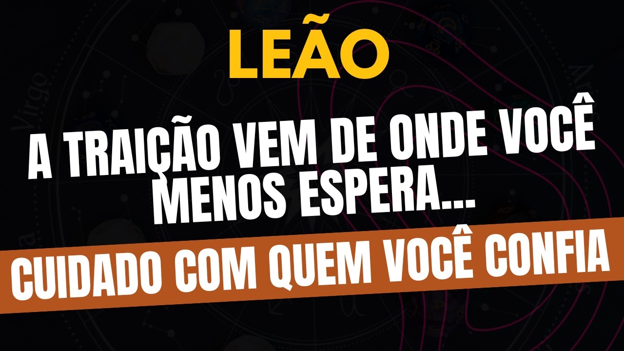 LEÃO♌ CUIDADO COM QUEM VOCÊ CONFIA! A Traição Vem de Onde Você Menos Espera!