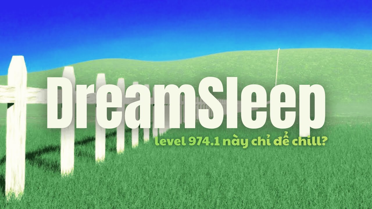 Level 974.1: 𝓓𝓻𝓮𝓪𝓶𝓢𝓵𝓮𝓮𝓹 | Level Backrooms này chỉ để chill?