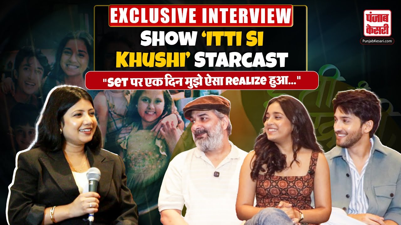 Exclusive Interview: 'Itti Si Khushi' Cast Shares Unseen Set Experiences and Some Personal Stories