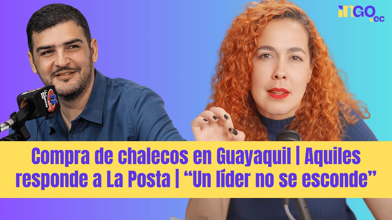 Compra de chalecos en Guayaquil | Aquiles responde a La Posta | “Un líder no se esconde” |Comentario