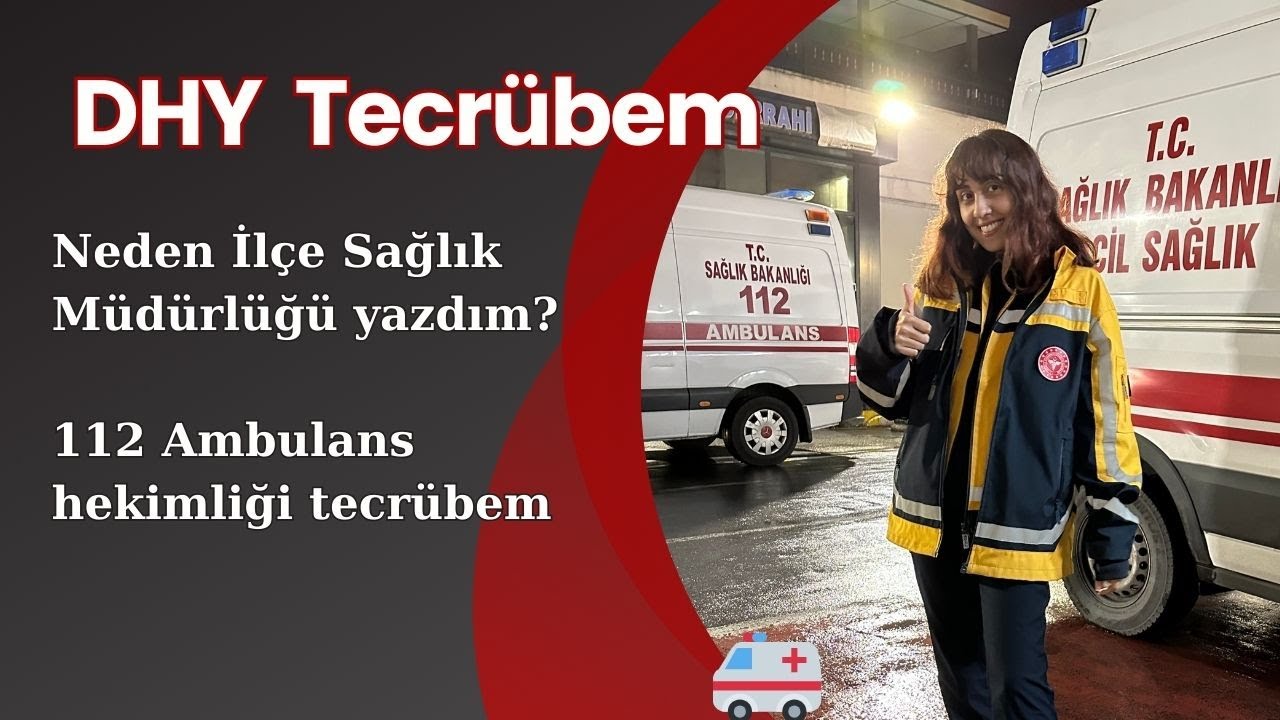 DHY kurası - Neden İlçe Sağlık Müdürlüğü tercih ettim? 112 ambulansta da çalıştım!