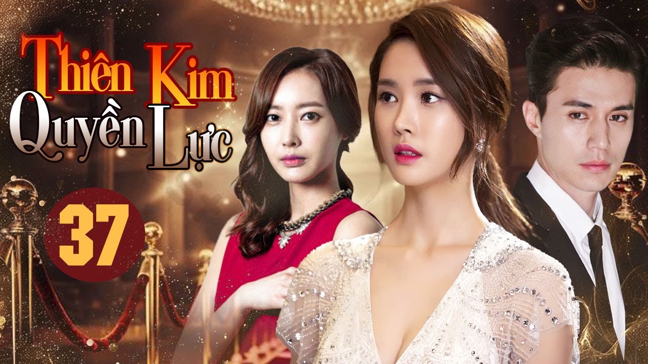 Thi&ecirc;n Kim Quyền Lực | Tập 37 (Lồng Tiếng) | Phim Bộ H&agrave;n Quốc B&aacute;o Th&ugrave; Cực Cuốn 2025
