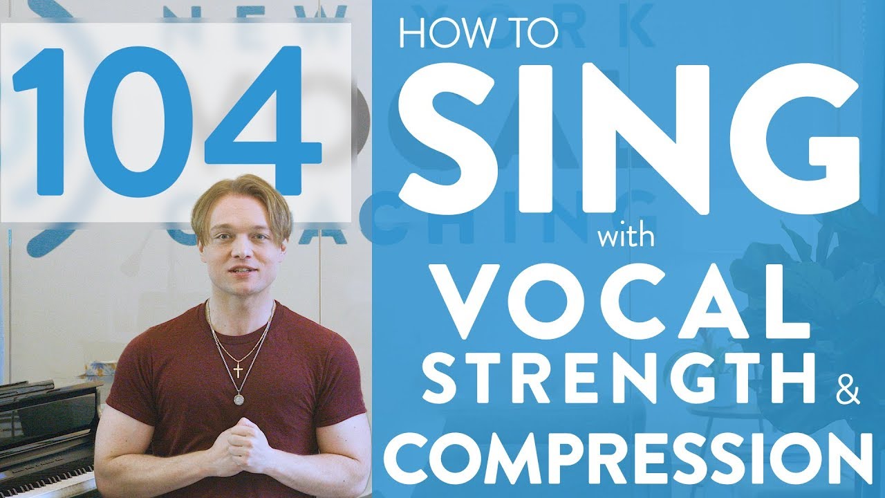 Ep. 104 &ldquo;How To Sing With Vocal Strength and Compression&rdquo; - Voice Lessons To The World