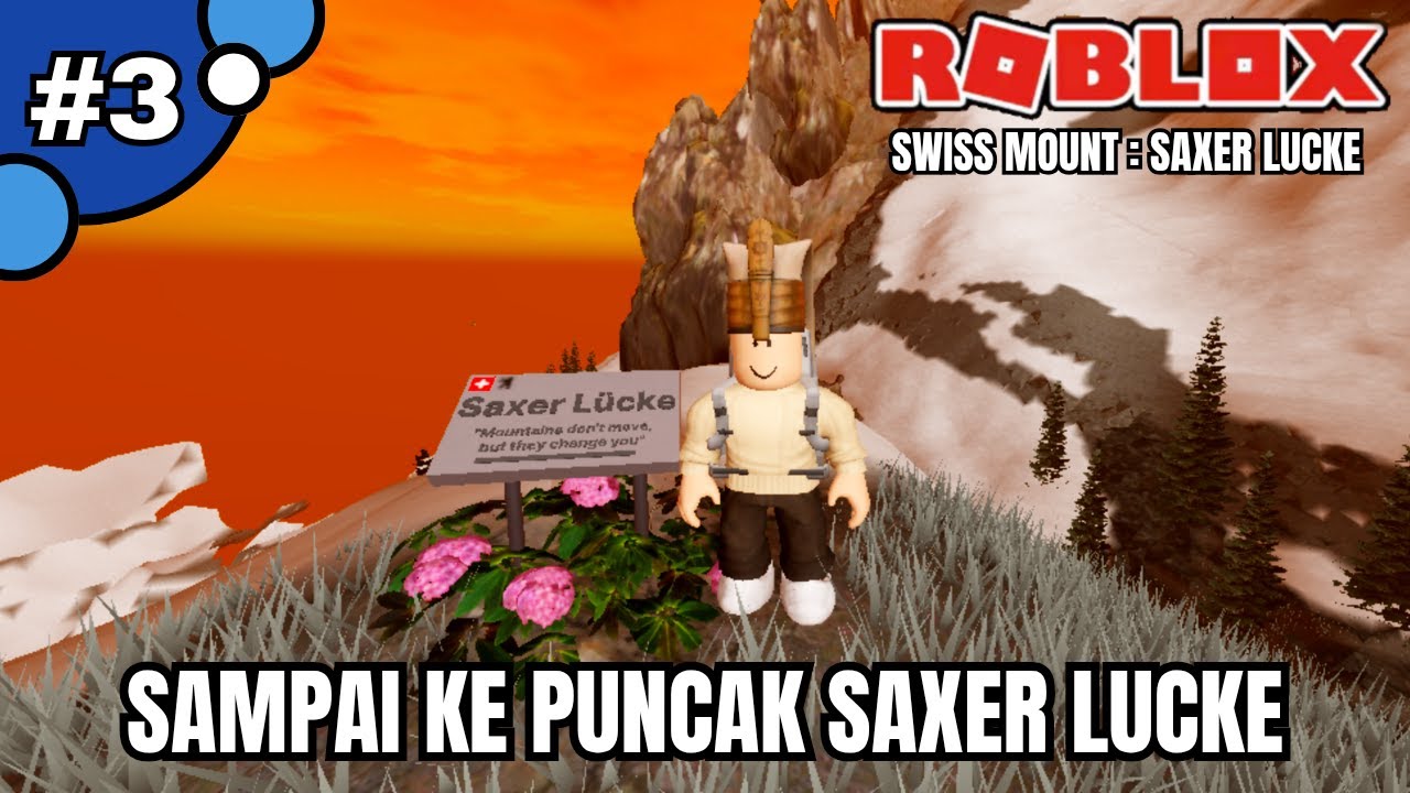 KITA BERHASIL SAMPAI PUNCAK GUNUNG SAXER LUCKE | ROBLOX SWISS MOUNTAIN SAXER LUCKE PART 3