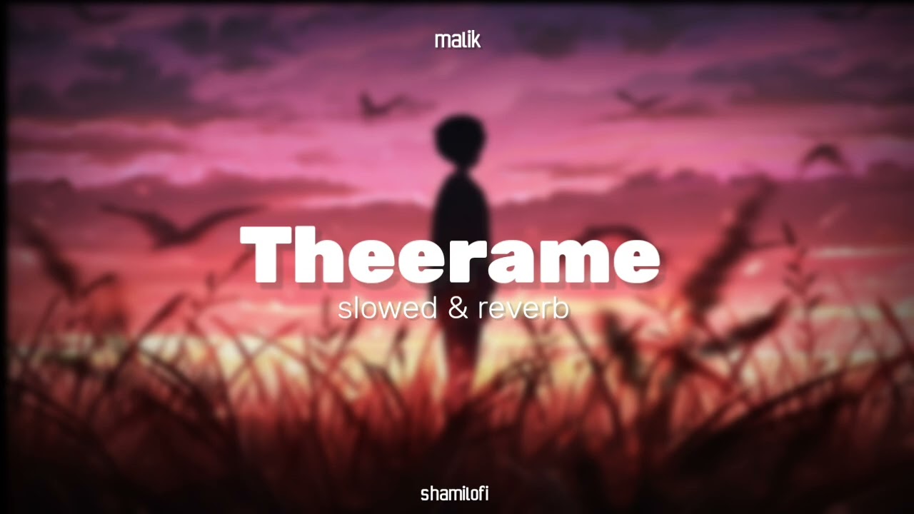 Theerame | slowed & reverb | malik | shamilofi 