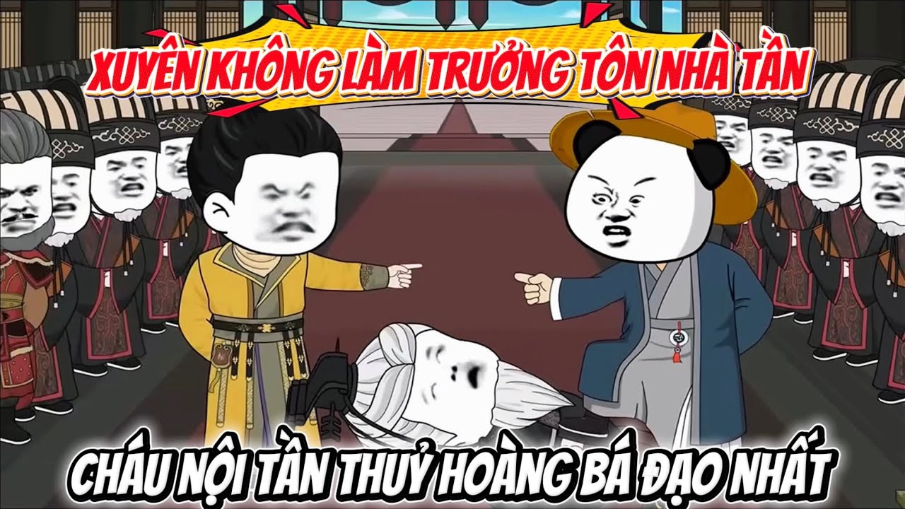 Xuyên Không Làm Hoàng Trưởng Tôn Nhà Tần, Cháu Nội Tần Thủy Hoàng Bá Đạo Nhất Lịch Sử | Hà Nhân Sub