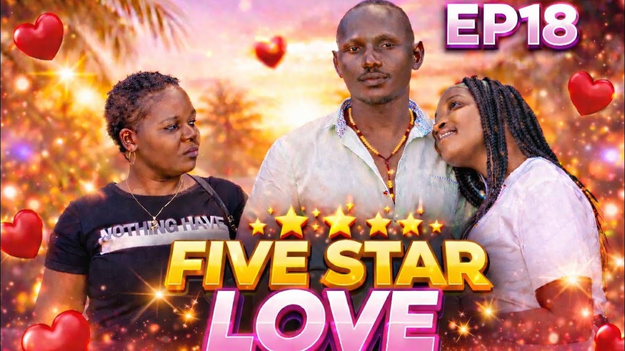 FIVE STAR LOVE EP18 ⭐ 💕.... NASEMAJE Sophy kwisha habari yake Mwisho wa ubaya ni Aibu 